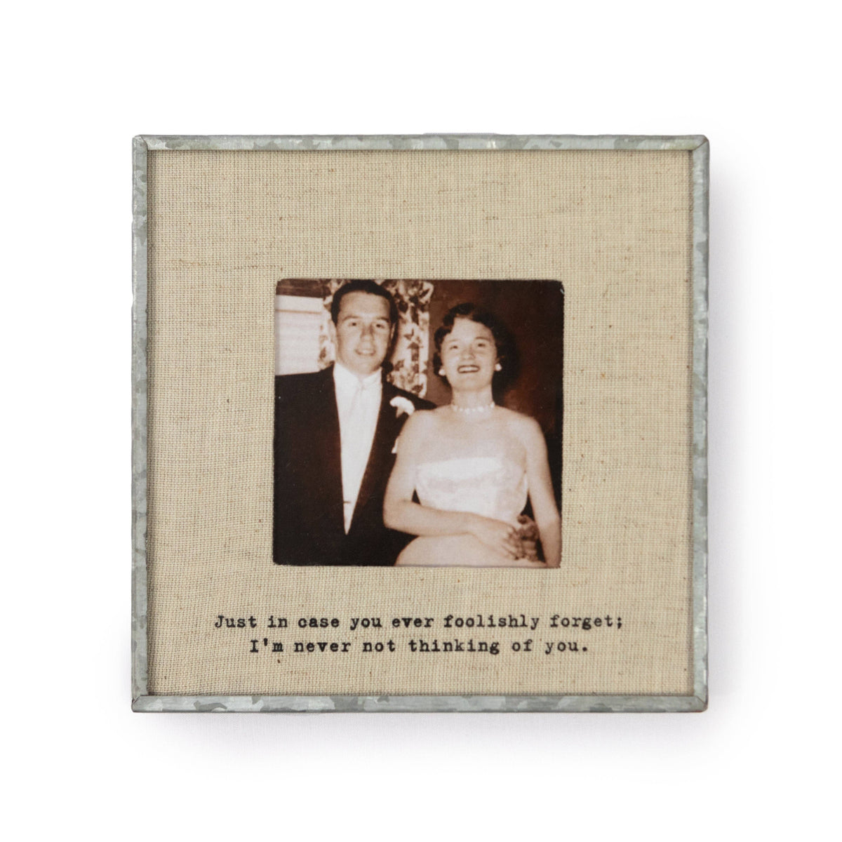 Just In Case You Ever Foolishly Forget Linen Photo Frame 6”x6